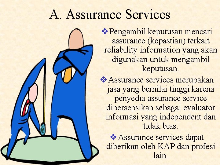 A. Assurance Services v Pengambil keputusan mencari assurance (kepastian) terkait reliability information yang akan