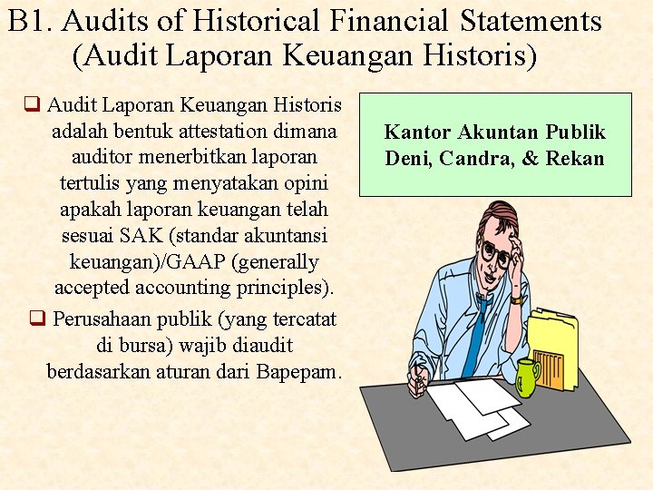 B 1. Audits of Historical Financial Statements (Audit Laporan Keuangan Historis) q Audit Laporan