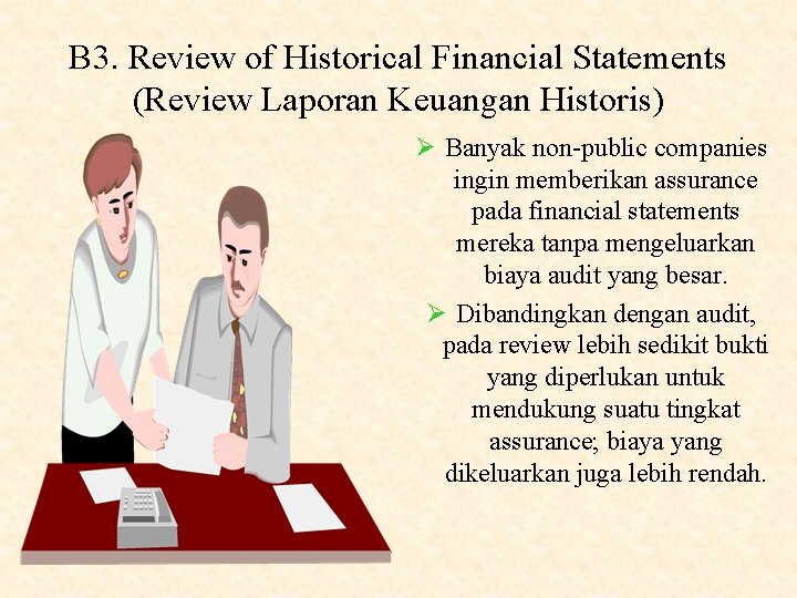 B 3. Review of Historical Financial Statements (Review Laporan Keuangan Historis) Ø Banyak non-public