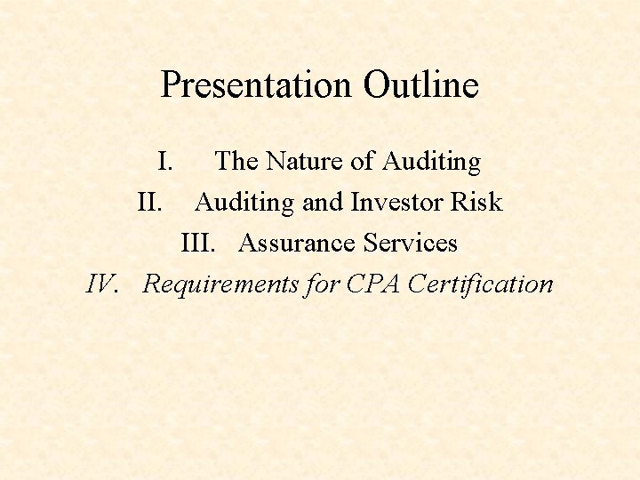 Presentation Outline I. The Nature of Auditing II. Auditing and Investor Risk III. Assurance