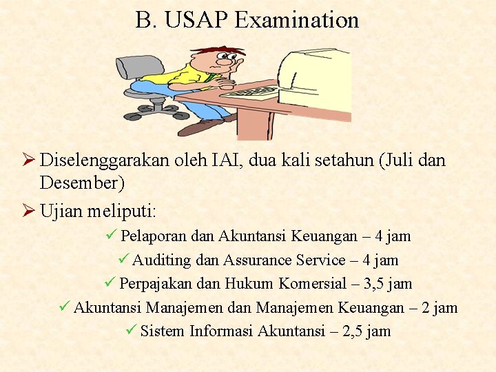 B. USAP Examination Ø Diselenggarakan oleh IAI, dua kali setahun (Juli dan Desember) Ø