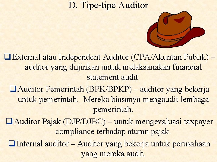 D. Tipe-tipe Auditor q External atau Independent Auditor (CPA/Akuntan Publik) – auditor yang diijinkan D. Tipe-tipe Auditor q External atau Independent Auditor (CPA/Akuntan Publik) – auditor yang diijinkan