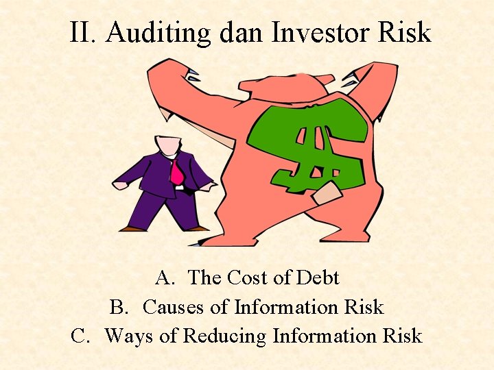 II. Auditing dan Investor Risk A. The Cost of Debt B. Causes of Information