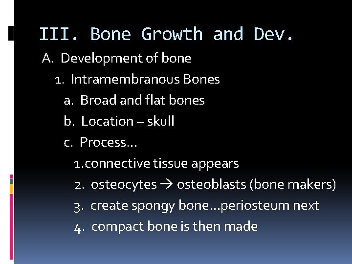 III. Bone Growth and Dev. A. Development of bone 1. Intramembranous Bones a. Broad III. Bone Growth and Dev. A. Development of bone 1. Intramembranous Bones a. Broad