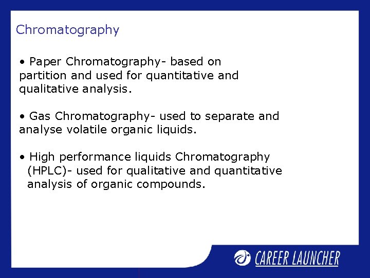 Chromatography • Paper Chromatography- based on partition and used for quantitative and qualitative analysis. Chromatography • Paper Chromatography- based on partition and used for quantitative and qualitative analysis.