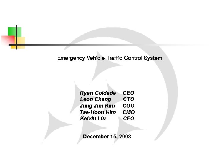 Emergency Vehicle Traffic Control System Ryan Goldade Leon Chang Jun Kim Tae-Hoon Kim Kelvin