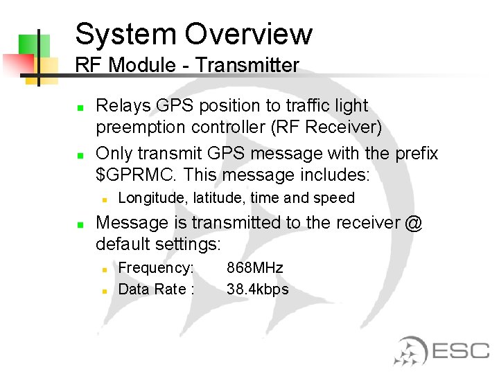 System Overview RF Module - Transmitter n n Relays GPS position to traffic light