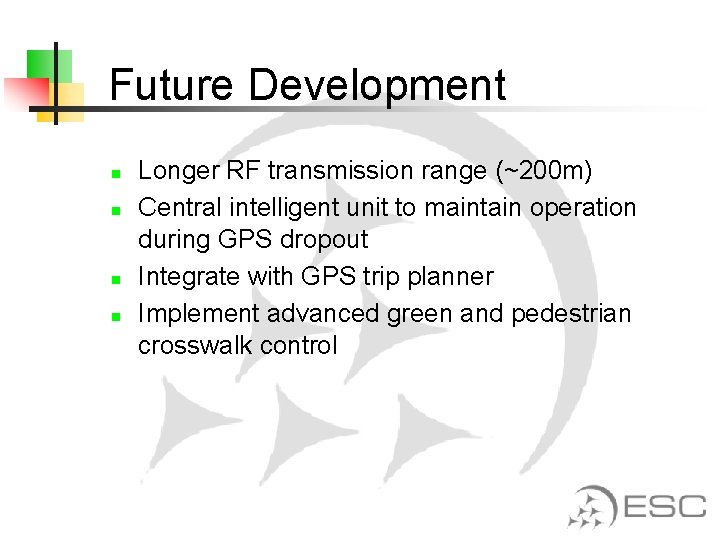 Future Development n n Longer RF transmission range (~200 m) Central intelligent unit to