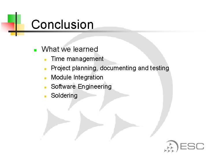 Conclusion n What we learned n n n Time management Project planning, documenting and