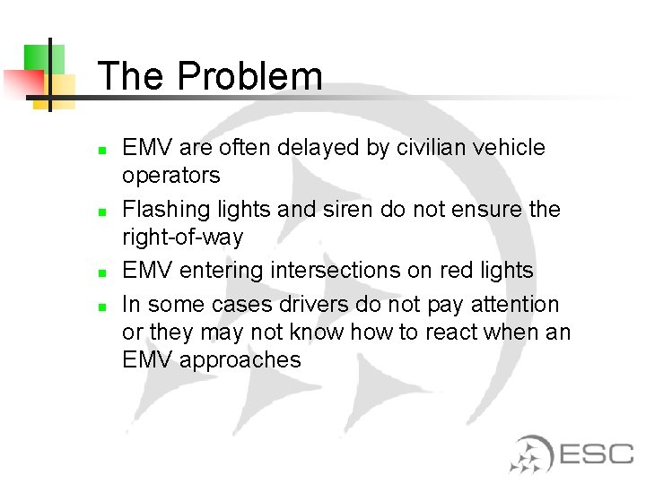 The Problem n n EMV are often delayed by civilian vehicle operators Flashing lights