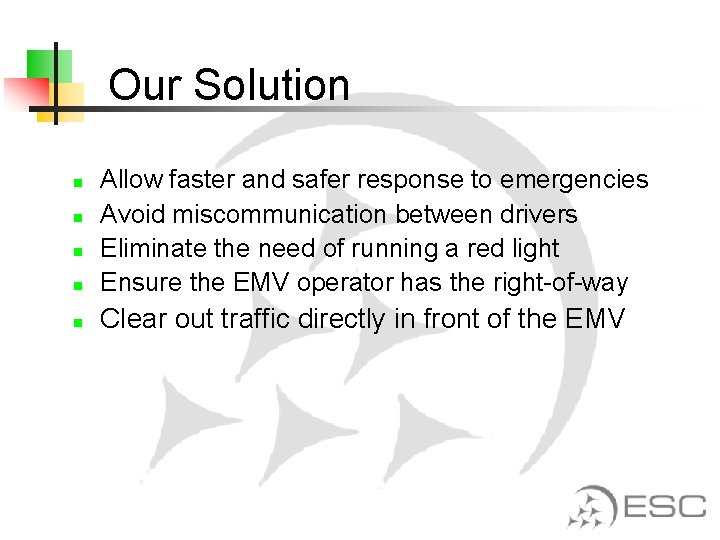 Our Solution n Allow faster and safer response to emergencies Avoid miscommunication between drivers