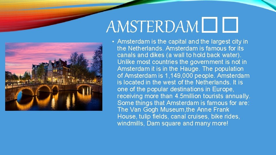 AMSTERDAM�� • Amsterdam is the capital and the largest city in the Netherlands. Amsterdam