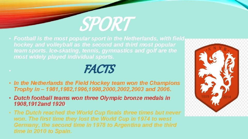 SPORT • Football is the most popular sport in the Netherlands, with field hockey