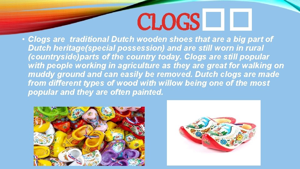 CLOGS�� • Clogs are traditional Dutch wooden shoes that are a big part of