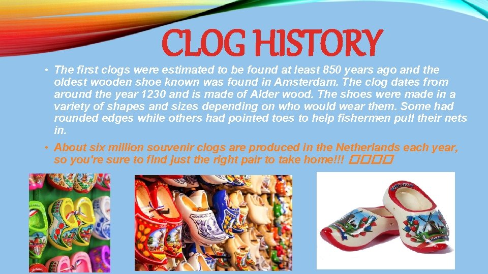 CLOG HISTORY • The first clogs were estimated to be found at least 850