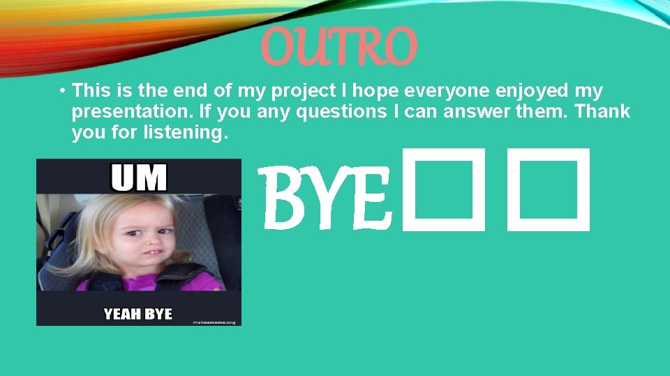 OUTRO • This is the end of my project I hope everyone enjoyed my