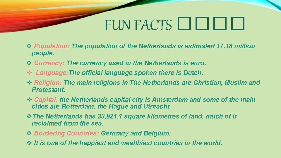 FUN FACTS ���� v Population: The population of the Netherlands is estimated 17. 18