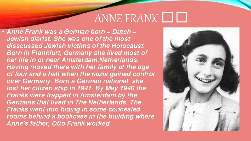 ANNE FRANK �� • Anne Frank was a German born – Dutch – Jewish