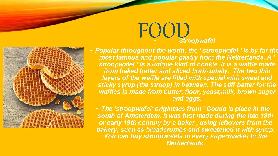 FOOD • Stroopwafel • Popular throughout the world, the ' stroopwafel ' is by