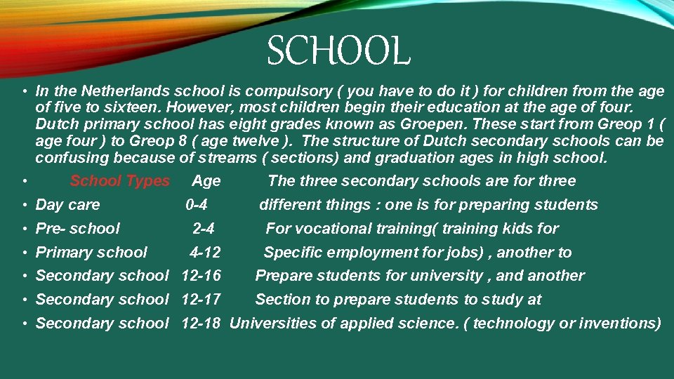 SCHOOL • In the Netherlands school is compulsory ( you have to do it