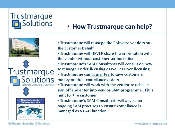  • How Trustmarque can help? • Trustmarque will manage the Software vendors on