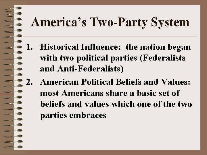 America’s Two-Party System 1. Historical Influence: the nation began with two political parties (Federalists America’s Two-Party System 1. Historical Influence: the nation began with two political parties (Federalists