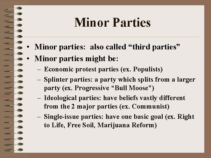 Minor Parties • Minor parties: also called “third parties” • Minor parties might be: