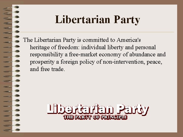 Libertarian Party The Libertarian Party is committed to America's heritage of freedom: individual liberty