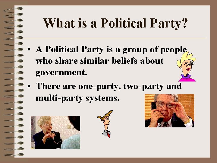 What is a Political Party? • A Political Party is a group of people
