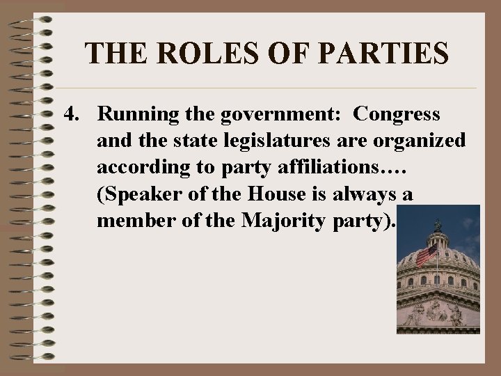 THE ROLES OF PARTIES 4. Running the government: Congress and the state legislatures are THE ROLES OF PARTIES 4. Running the government: Congress and the state legislatures are