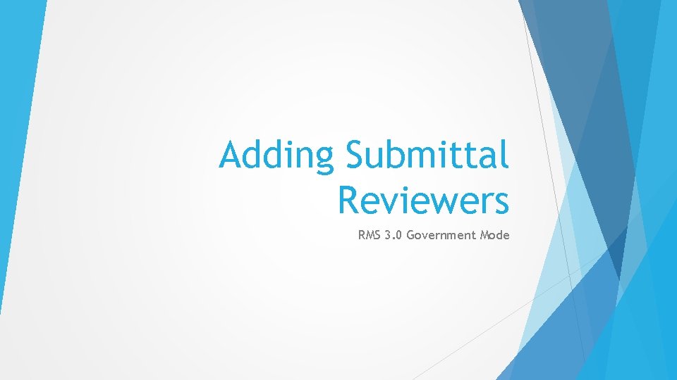 Adding Submittal Reviewers RMS 3. 0 Government Mode 