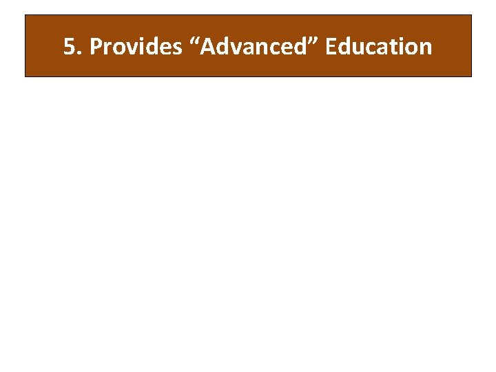 5. Provides “Advanced” Education 