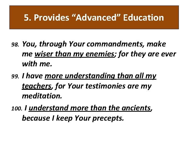 5. Provides “Advanced” Education You, through Your commandments, make me wiser than my enemies;