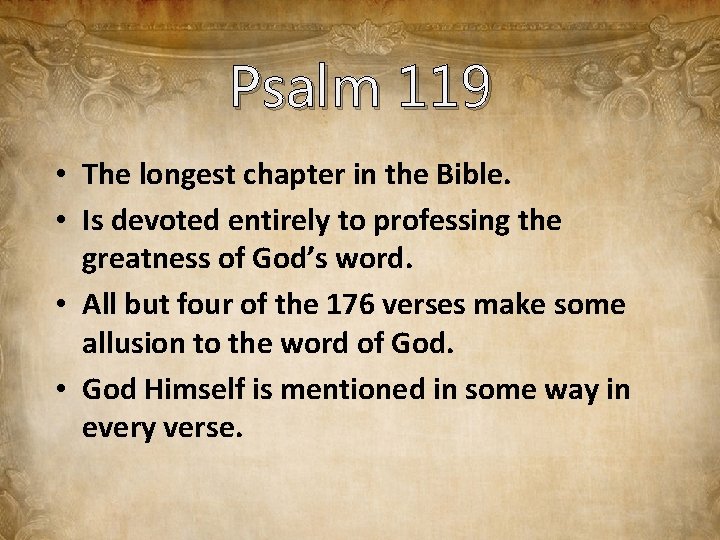 Psalm 119 • The longest chapter in the Bible. • Is devoted entirely to