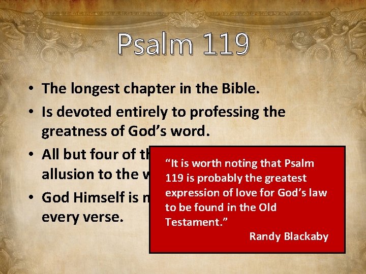 Psalm 119 • The longest chapter in the Bible. • Is devoted entirely to