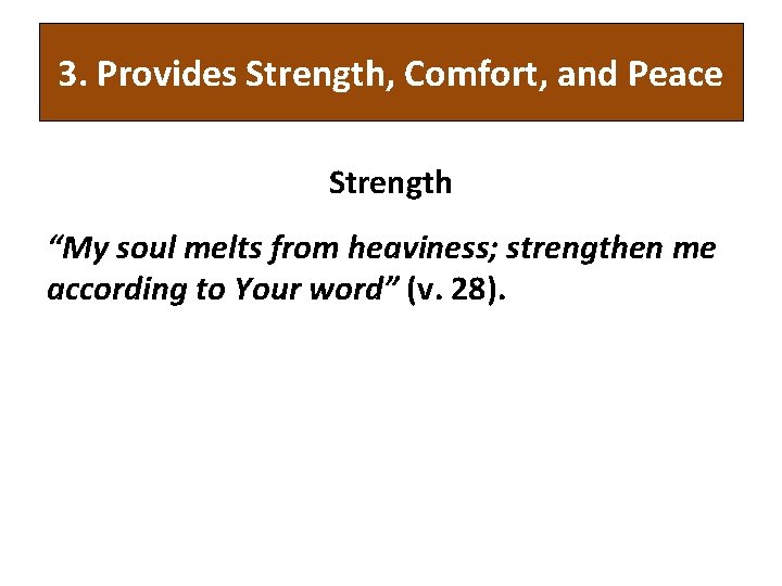 3. Provides Strength, Comfort, and Peace Strength “My soul melts from heaviness; strengthen me