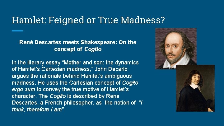 Hamlet: Feigned or True Madness? René Descartes meets Shakespeare: On the concept of Cogito Hamlet: Feigned or True Madness? René Descartes meets Shakespeare: On the concept of Cogito