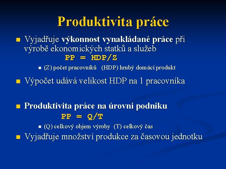 Produktivita práce n Vyjadřuje výkonnost vynakládané práce při výrobě ekonomických statků a služeb PP