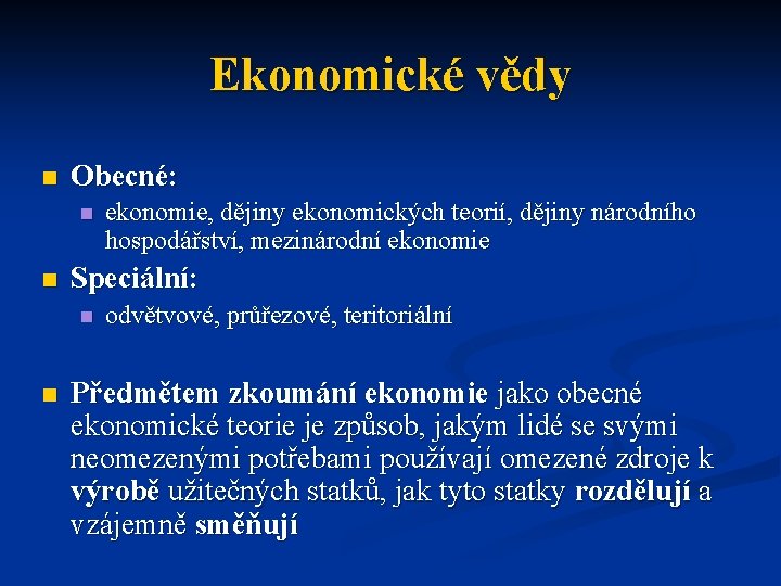 Ekonomické vědy n Obecné: n n Speciální: n n ekonomie, dějiny ekonomických teorií, dějiny