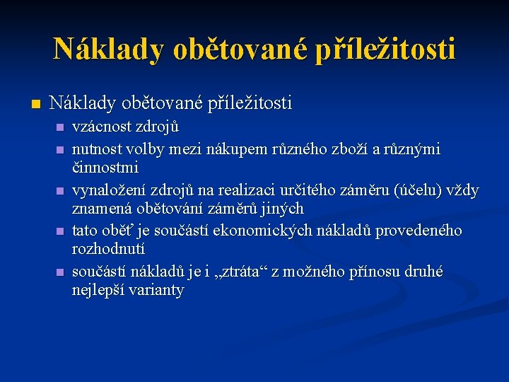 Náklady obětované příležitosti n n n vzácnost zdrojů nutnost volby mezi nákupem různého zboží
