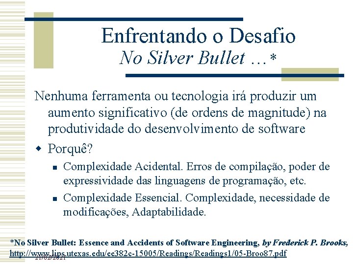 Enfrentando o Desafio No Silver Bullet …* Nenhuma ferramenta ou tecnologia irá produzir um Enfrentando o Desafio No Silver Bullet …* Nenhuma ferramenta ou tecnologia irá produzir um