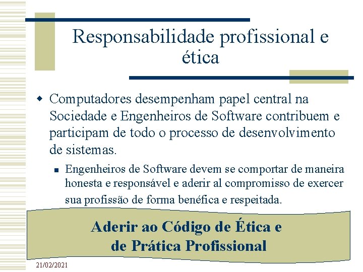 Responsabilidade profissional e ética Computadores desempenham papel central na Sociedade e Engenheiros de Software Responsabilidade profissional e ética Computadores desempenham papel central na Sociedade e Engenheiros de Software