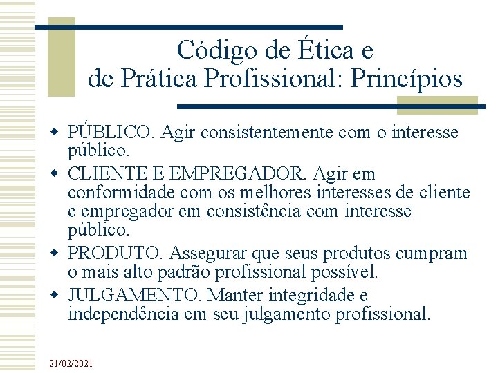 Código de Ética e de Prática Profissional: Princípios PÚBLICO. Agir consistentemente com o interesse Código de Ética e de Prática Profissional: Princípios PÚBLICO. Agir consistentemente com o interesse