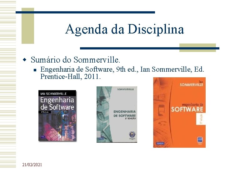 Agenda da Disciplina Sumário do Sommerville. Engenharia de Software, 9 th ed. , Ian Agenda da Disciplina Sumário do Sommerville. Engenharia de Software, 9 th ed. , Ian