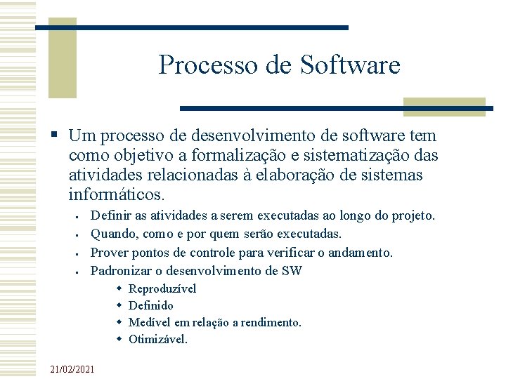 Processo de Software Um processo de desenvolvimento de software tem como objetivo a formalização Processo de Software Um processo de desenvolvimento de software tem como objetivo a formalização