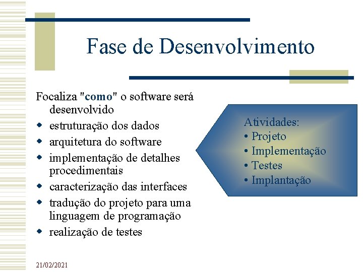 Fase de Desenvolvimento Focaliza "como " o software será Focaliza " desenvolvido estruturação dos Fase de Desenvolvimento Focaliza "como " o software será Focaliza " desenvolvido estruturação dos