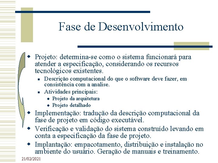 Fase de Desenvolvimento Projeto: determina-se como o sistema funcionará para atender a especificação, considerando Fase de Desenvolvimento Projeto: determina-se como o sistema funcionará para atender a especificação, considerando