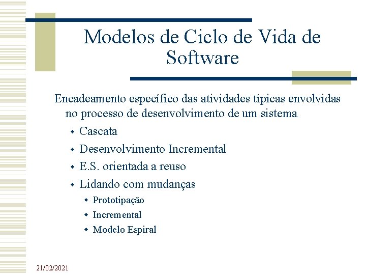 Modelos de Ciclo de Vida de Software Encadeamento específico das atividades típicas envolvidas no Modelos de Ciclo de Vida de Software Encadeamento específico das atividades típicas envolvidas no