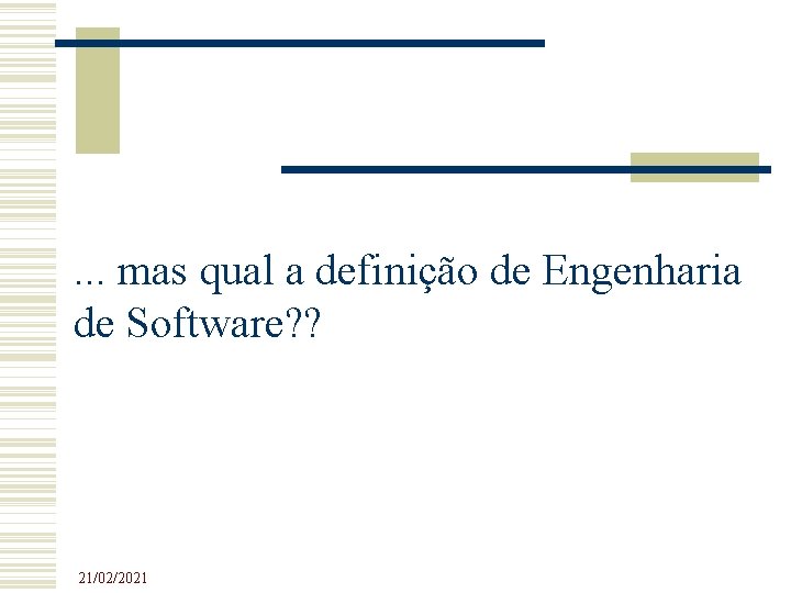 . . . mas qual a definição de Engenharia de Software? ? 21/02/2021 . . . mas qual a definição de Engenharia de Software? ? 21/02/2021