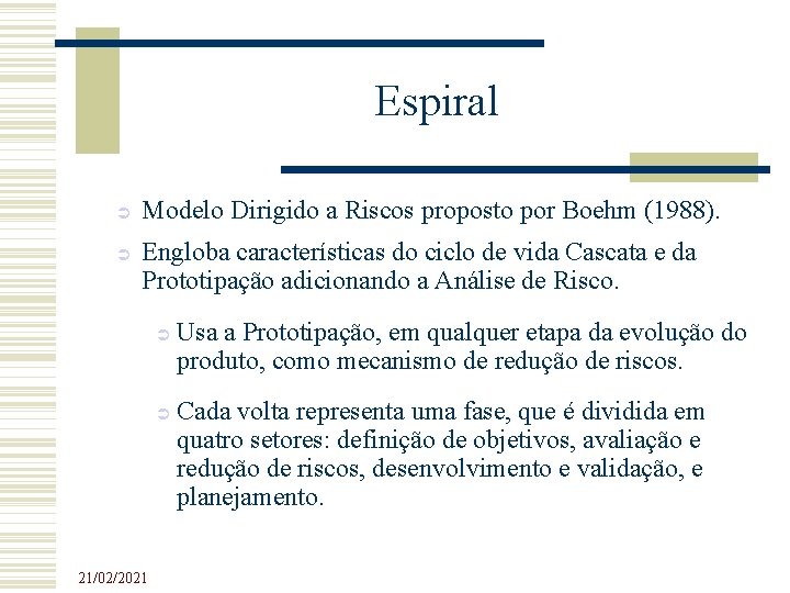 Espiral Modelo Dirigido a Riscos proposto por Boehm (1988). Engloba características do ciclo de Espiral Modelo Dirigido a Riscos proposto por Boehm (1988). Engloba características do ciclo de